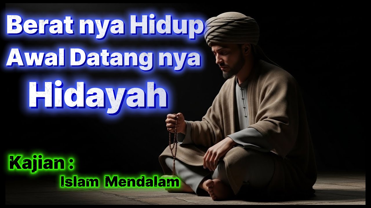 Mengapa Hidayah Datang Saat Hidup Terasa Berat? | Kajian Islam Mendalam
