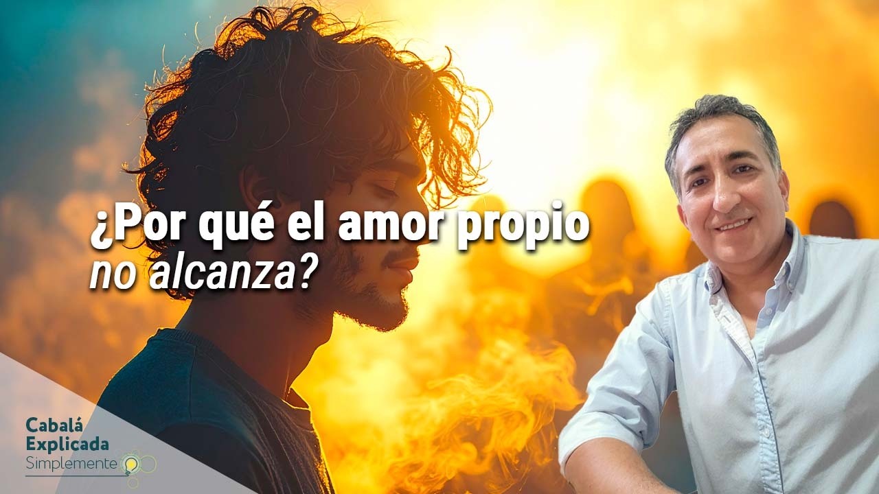 ¿Por qué el amor propio no alcanza? Lo que enseña la Cabalá  - Cabalá Explicada Simplemente