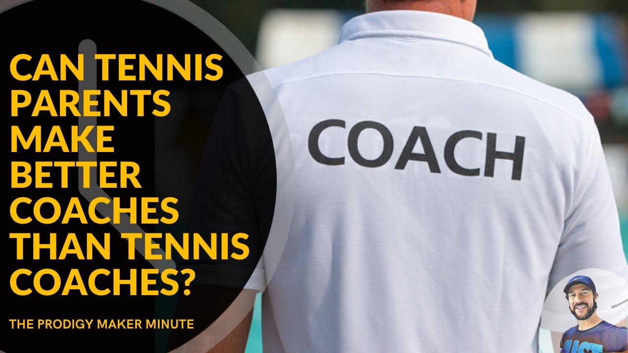 Can Tennis Parents Make Better Coaches Than Tennis Coaches?  Prodigy Maker Minute