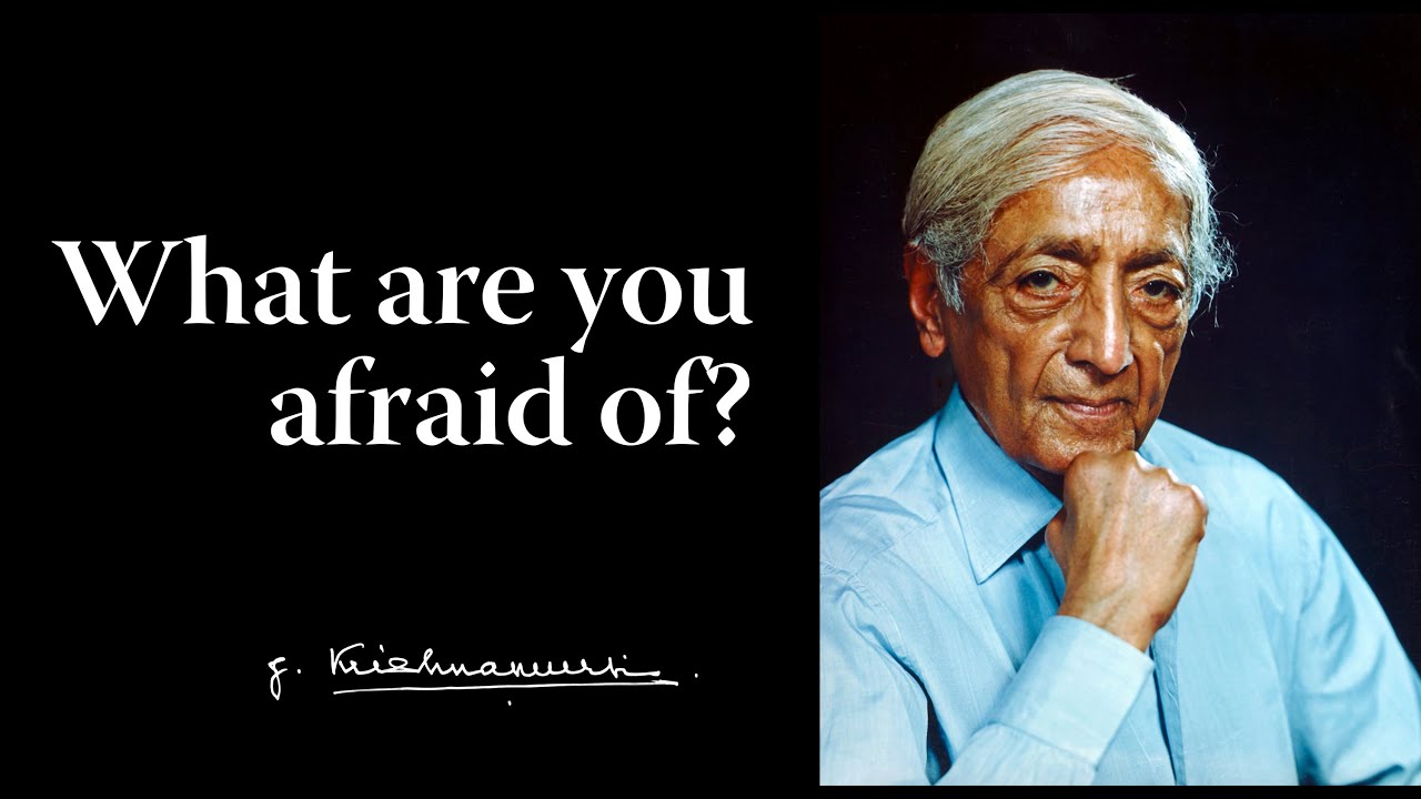 What are you afraid of? | Krishnamurti