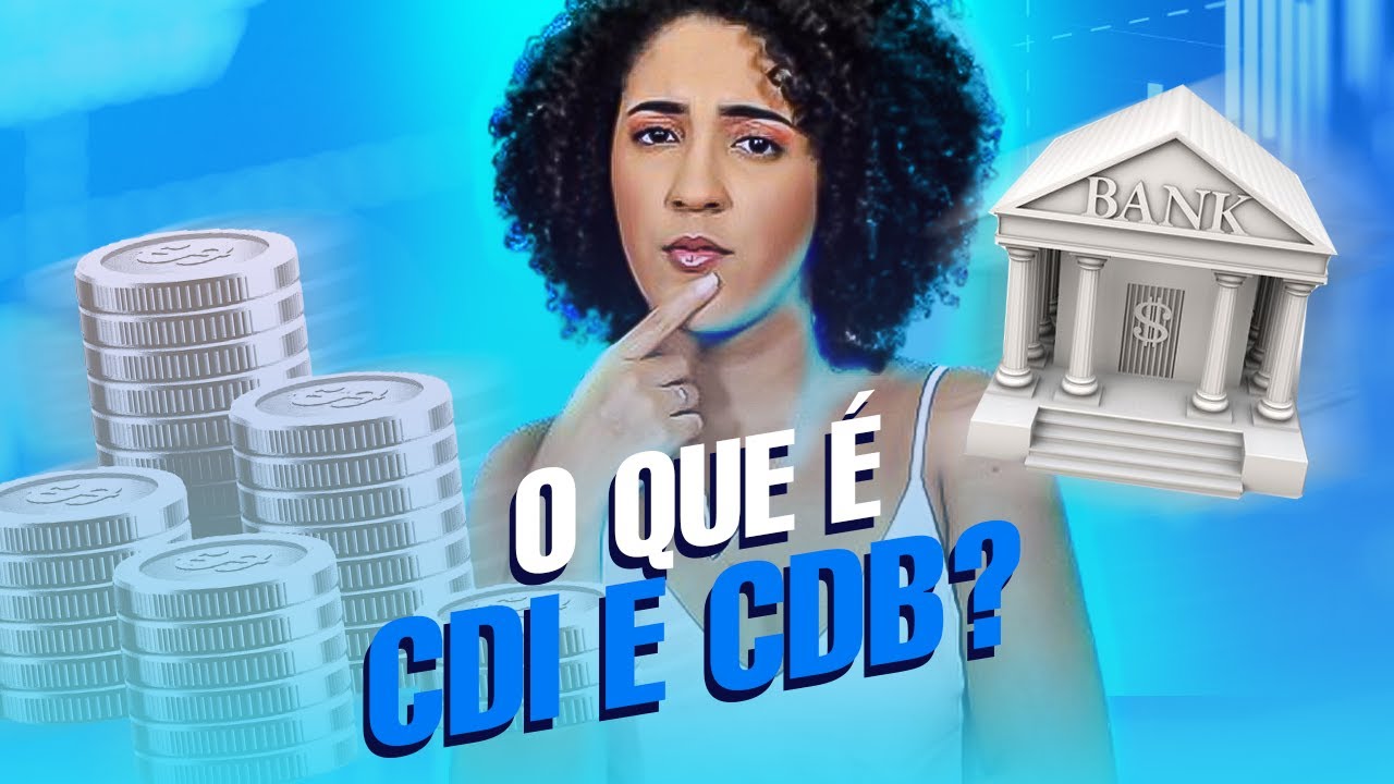 QUAL A DIFEREN&Ccedil;A ENTRE CDI E CDB?