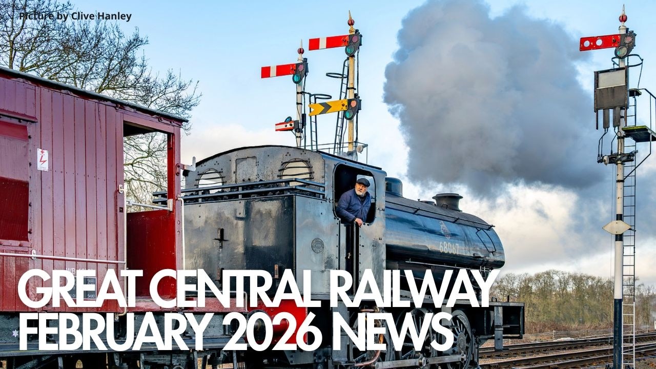 Great Central Railway, General Managers News Update, February 2026