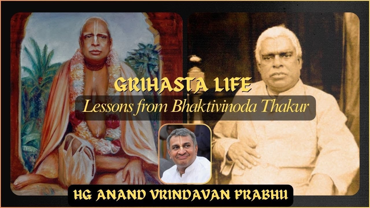 Grihasta Life - Lessons from Bhaktivinoda Thakur !! Anandvrindavan Prabhu !! 07-07-2019