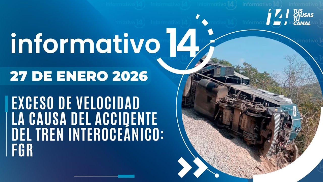 Informativo14: Exceso de velocidad la causa del accidente del Tren Interoceánico: FGR
