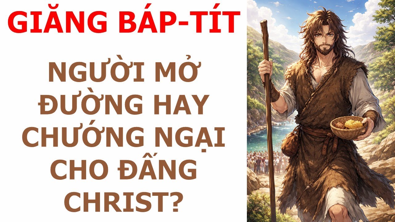Giăng Báp-tít: Người Mở Đường Hay Chướng Ngại Cho Đấng Christ?