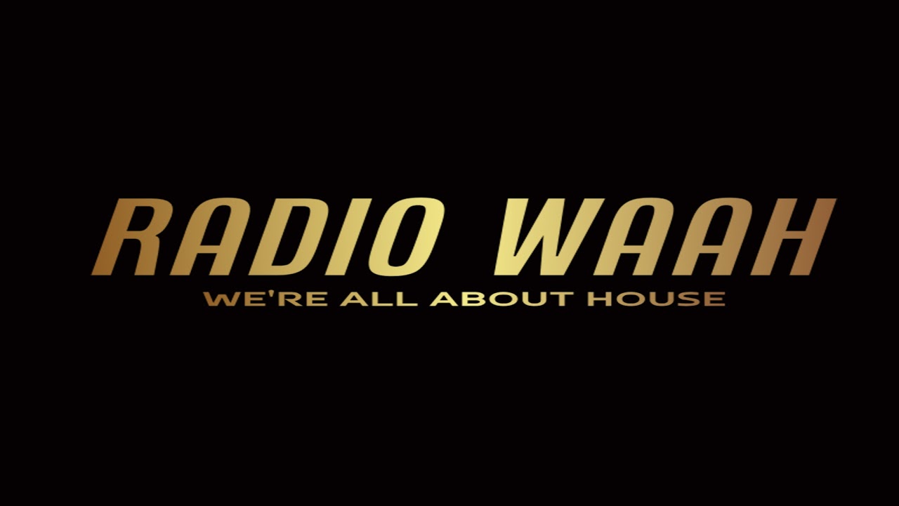 RADIO WAAH, WE'RE ALL ABOUT HOUSE