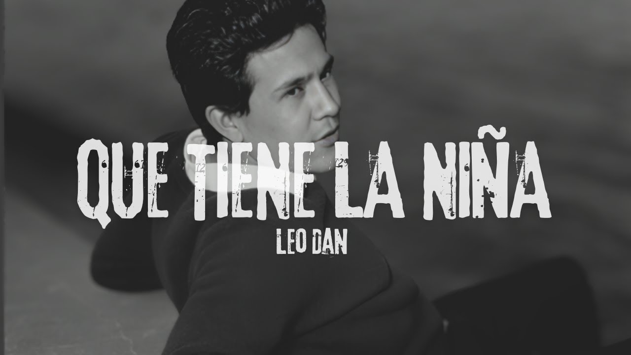 Leo Dan - QUE TIENE LA NIÑA (Letra)