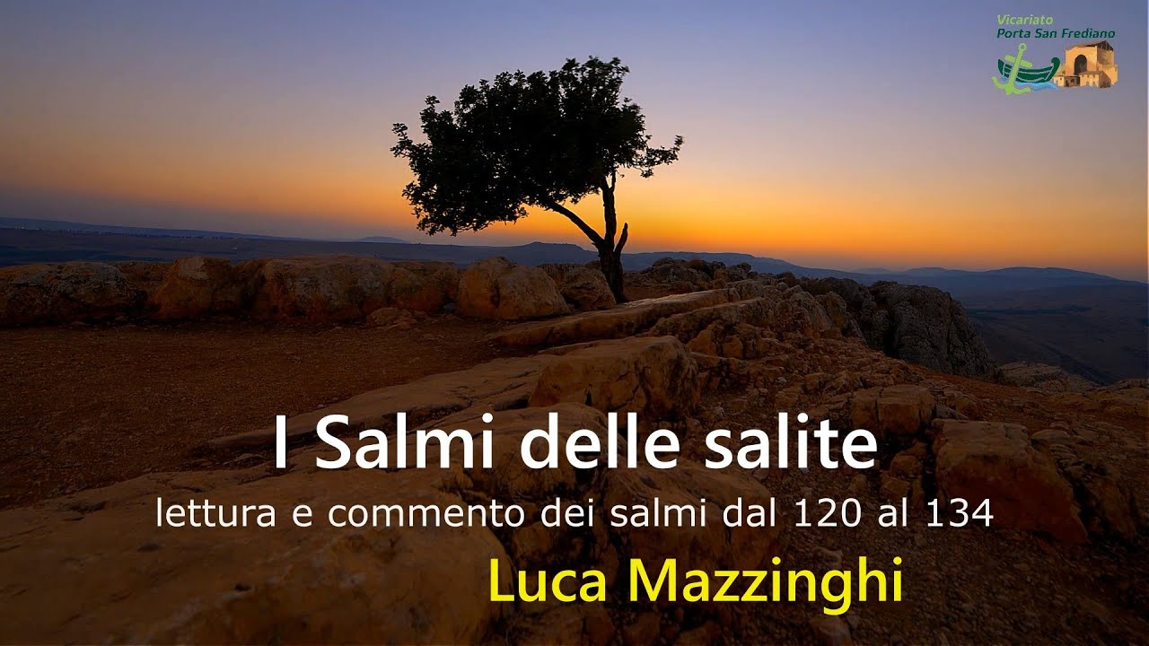 I Salmi delle Salite (lettura e commento del salmo 120) - Don Luca Mazzinghi