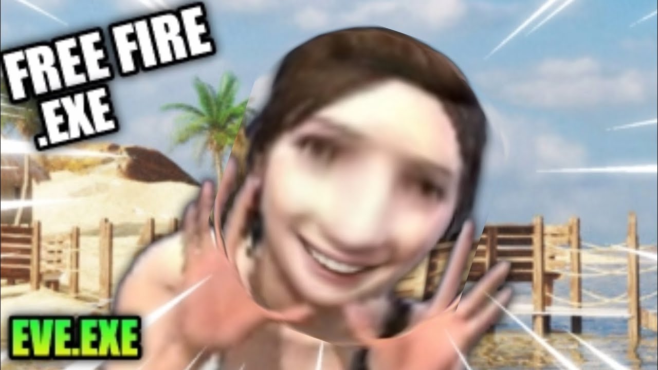 EVE.EXE | FREE FIRE.EXE