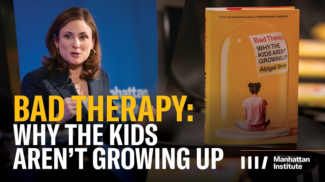 Bad Therapy: Why the Kids Aren't Growing Up | A Conversation with Abigail Shrier