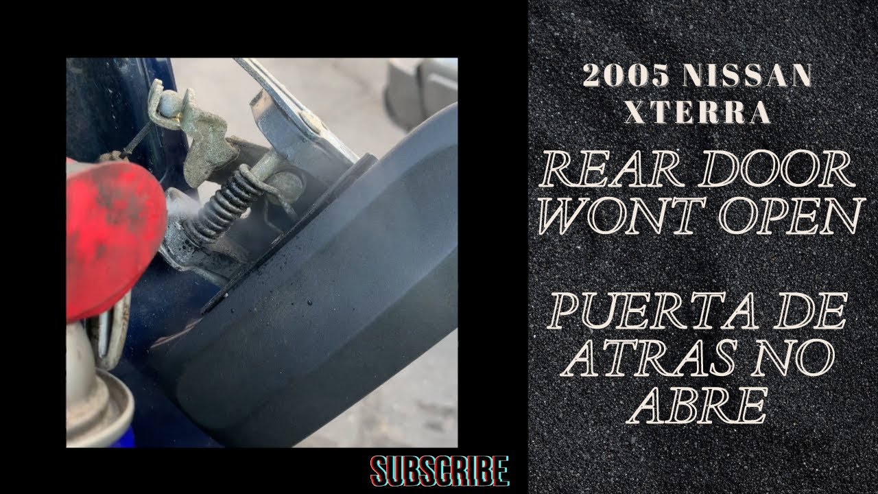 2006 Nissan Xterra - Rear Door Won’t Open - Puerta de Atrás No Abre