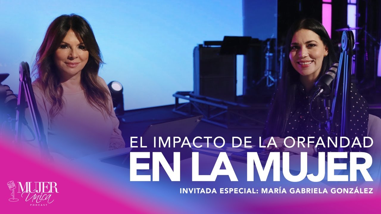 El impacto de la orfandad en la mujer | Mariam Delgado & Mar&iacute;a Gabriela Gonz&aacute;lez