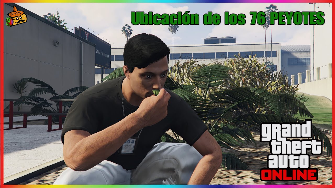 GTA 5 Online - UBICACIÓN DE LOS 76 PEYOTES EN ORDEN +380.000RP