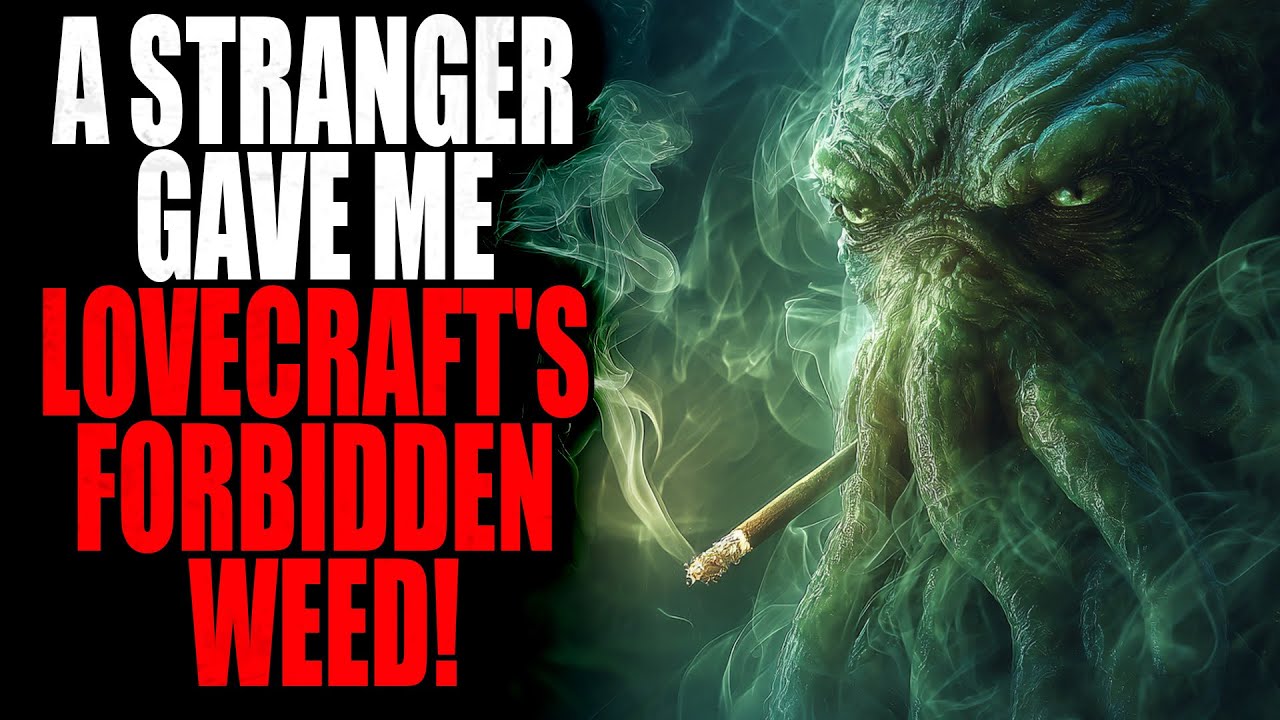 &ldquo;A stranger gave me Lovecraft's forbidden weed!&rdquo; | Creepypasta Storytime 