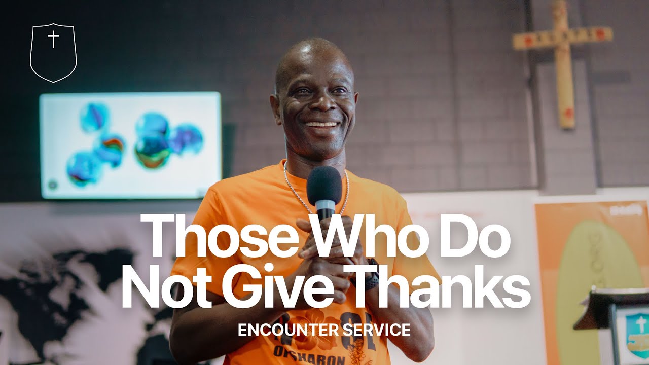 Those Who Do Not Give Thanks | Encounter Service | 21st December 2025