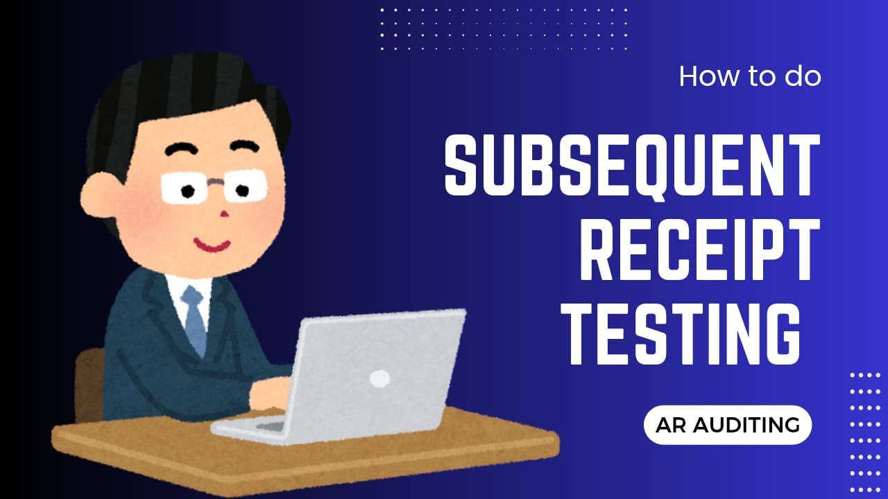Audit of Trade Receivables: Subsequent Receipt Testing Explained Big4 way