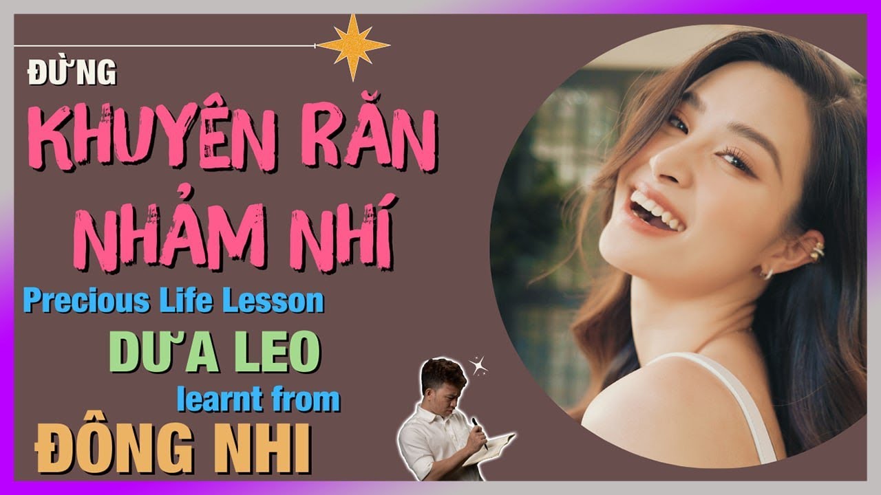 Đừng KHUYÊN RĂN NHẢM NHÍ - Life Lesson Dưa Leo học từ Đông Nhi [KienThucNe - DLDBTT]