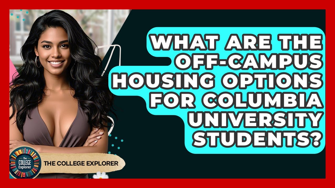 What Are The Off-campus Housing Options For Columbia University Students? - The College Explorer