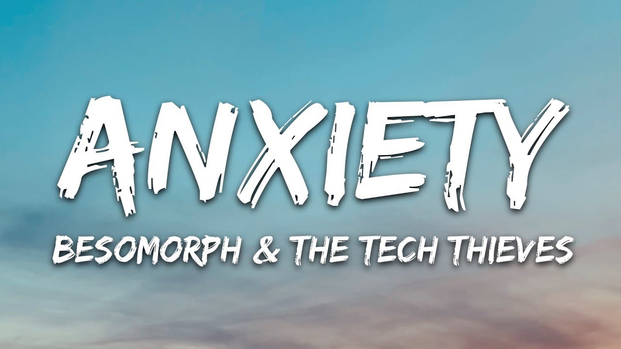 Besomorph & The Tech Thieves - Anxiety (Lyrics)