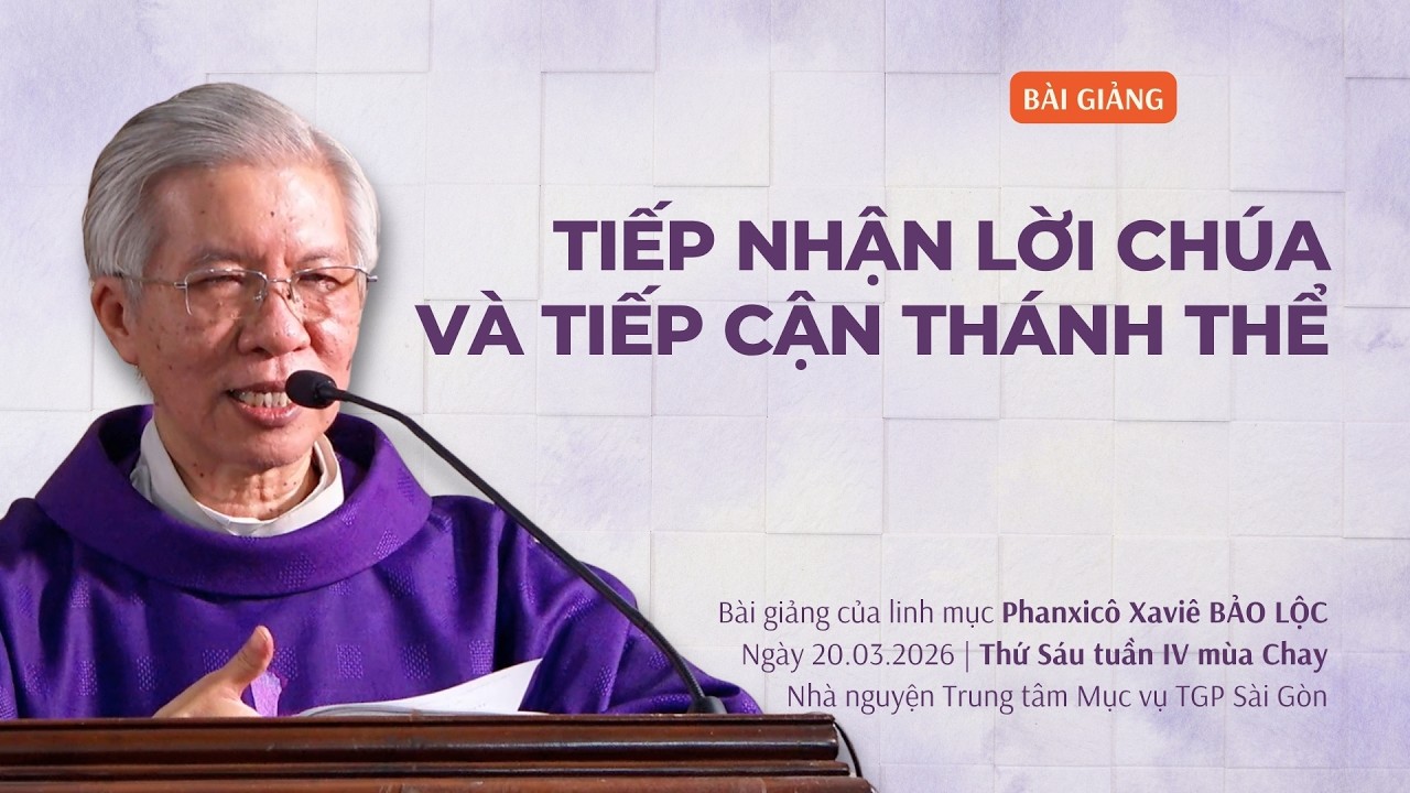Tiếp nhận Lời Chúa và tiếp cận Thánh Thể - Lm Phanxicô Xaviê Bảo Lộc | Thứ Sáu tuần IV mùa Chay