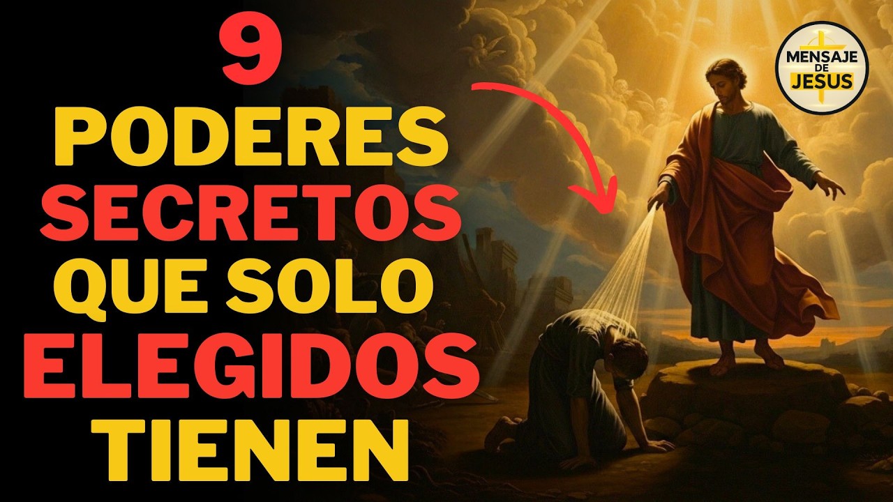 9 PODERES SECRETOS QUE TODOS LOS ELEGIDOS DE DIOS TIENEN