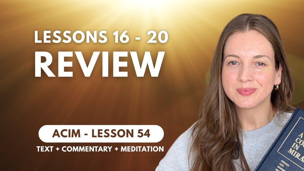 ACIM Lesson 54: Lessons 16 - 20 Review | Text, commentary and Meditation