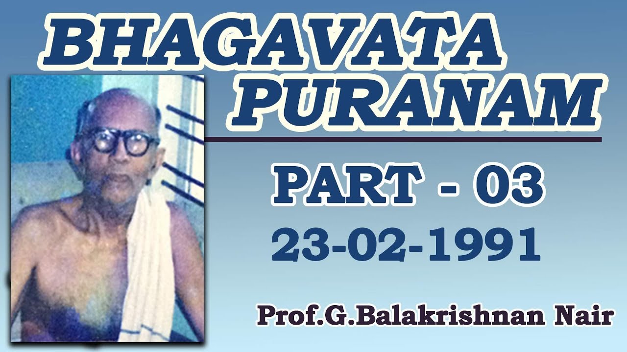 Bhaagavata Puranam - part 3 by Brahmashree Prof Balakrishnan Nair