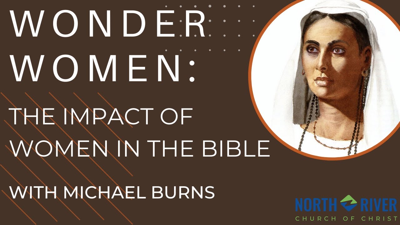Wonder Women: The Impact of Women In The Bible (with Michael Burns)