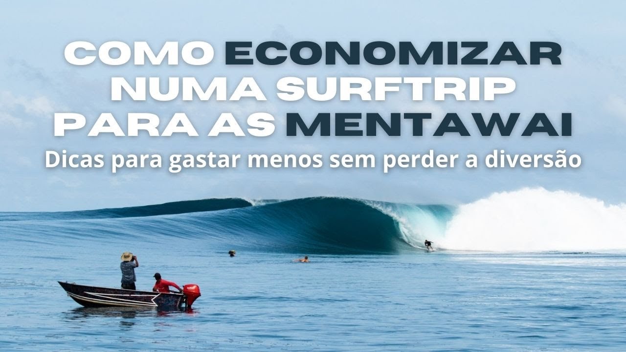 Surftrip nas Mentawai: como economizar sem perder a diversão - Dicas valiosas para chegar no paraíso