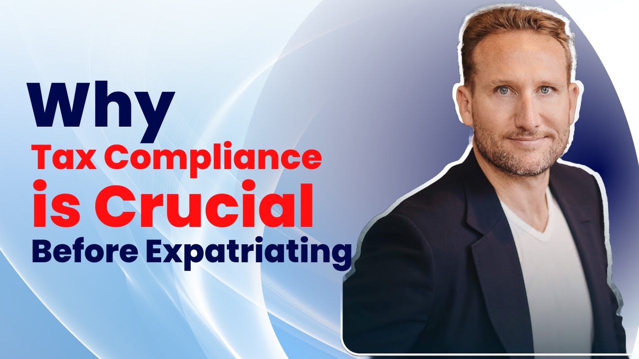 Why Tax Compliance Is Crucial Before Expatriating