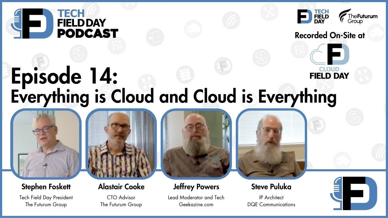 Everything is the Cloud and The Cloud is Everything - Tech Field Day Podcast