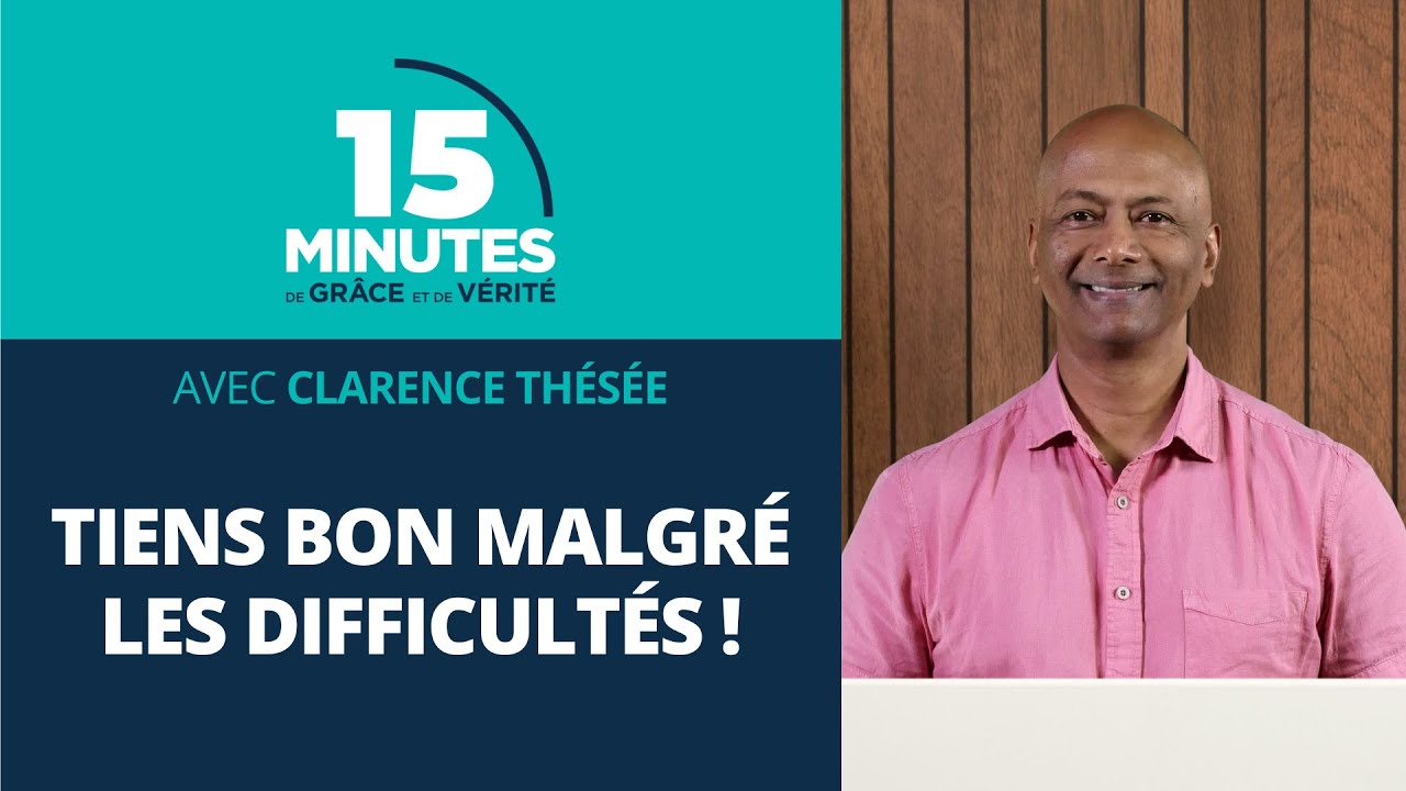 Tiens bon malgré les difficultés ! | Clarence Thésée