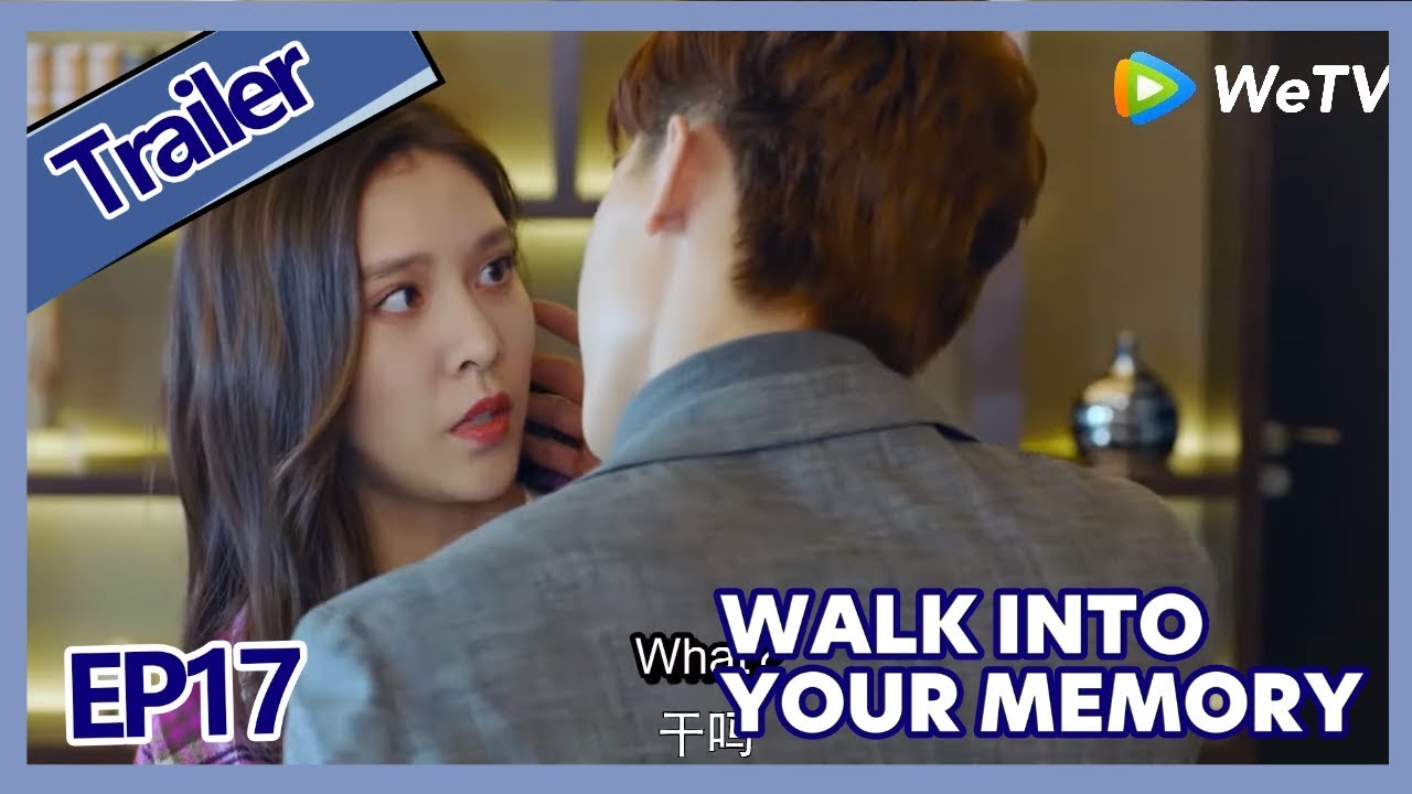 【ENG SUB 】Walk Into Your Memory trailer EP17Part3——Starring: Cecilia Boey，Eden Zhao,Tiffany Zhong