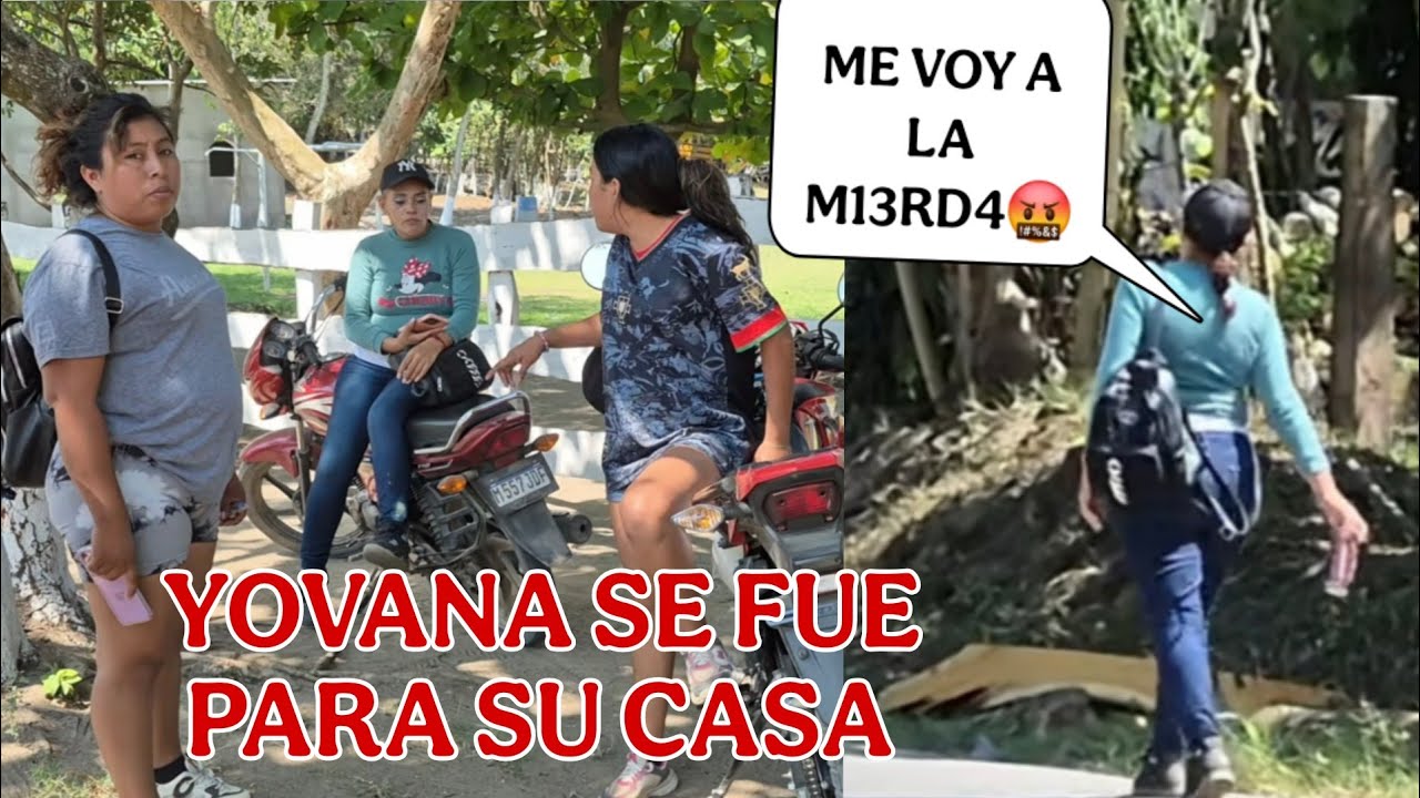 YOVANA empezó hacer berrinches se fue para su casa caminando🤬