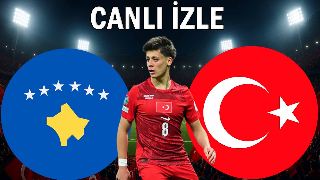 T&Uuml;RKİYE KOSOVA MA&Ccedil;I CANLI İZLE