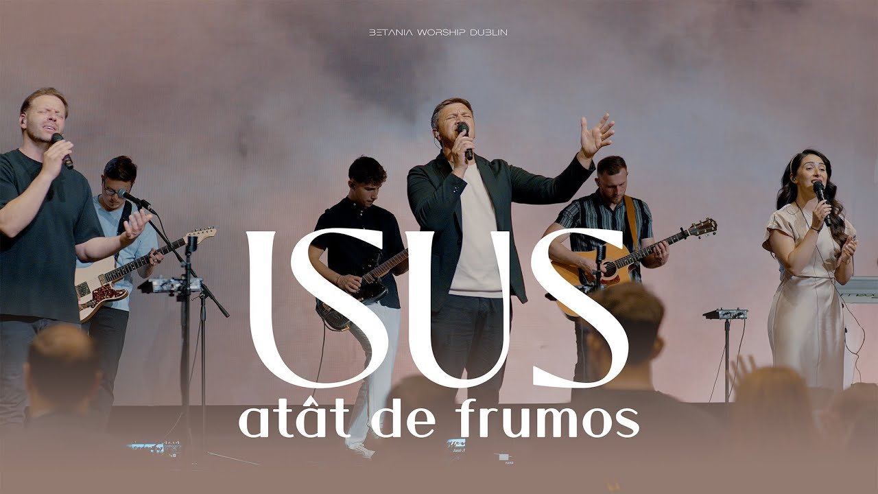 ISUS, ATÂT DE FRUMOS // Betania Worship Dublin (LIVE)