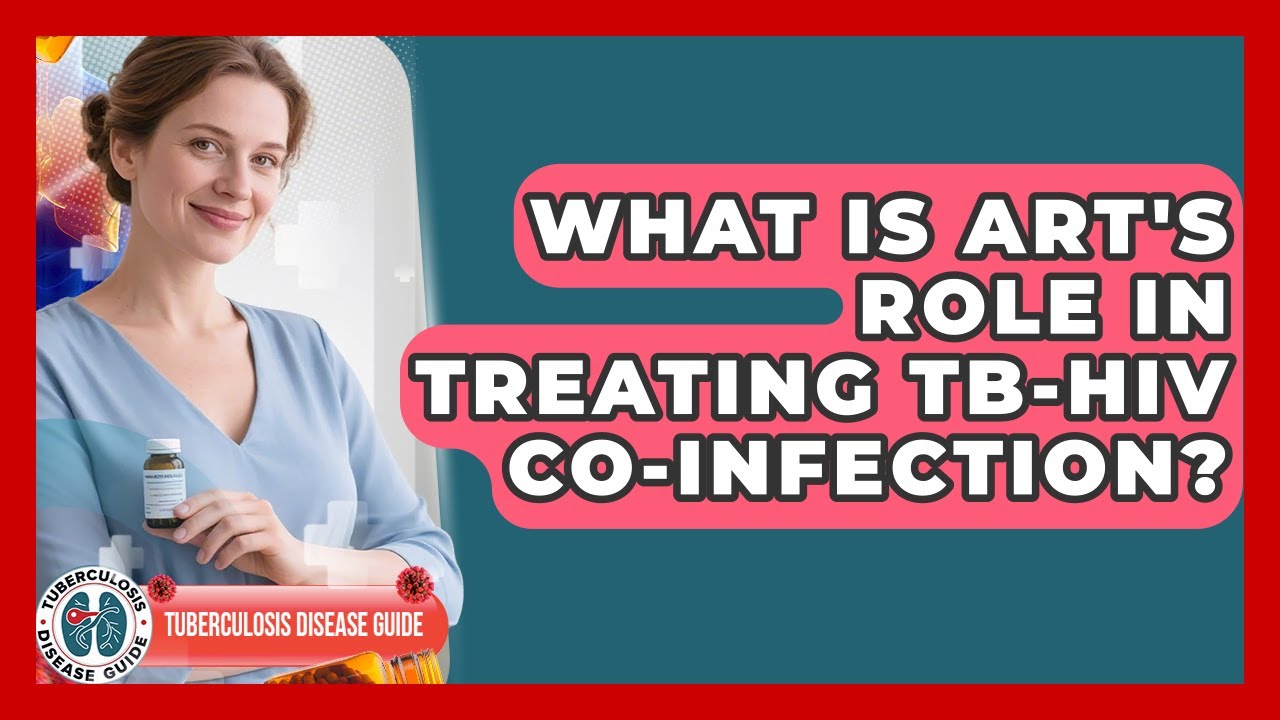 What Is ART's Role In Treating TB-HIV Co-infection? - Tuberculosis Disease Guide