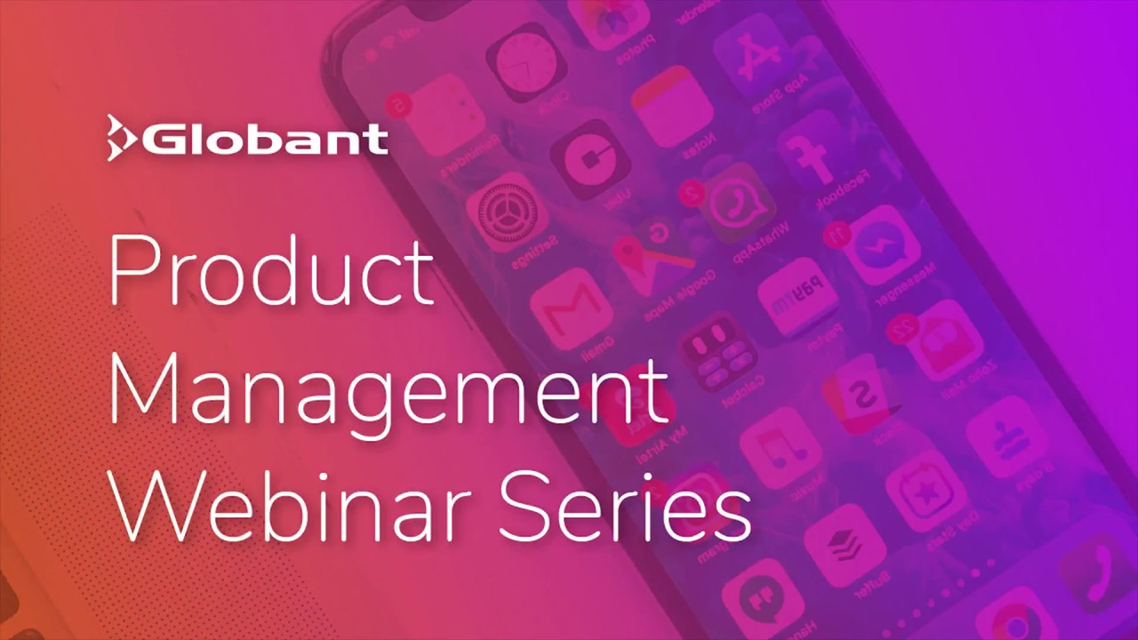 Globant Webinar | Product Management: Hey, What's Your Problem?