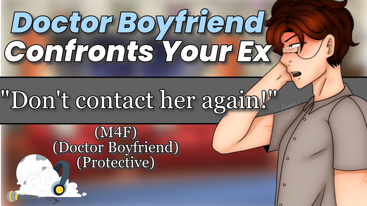 [M4F] Doctor Boyfriend Protects You From Ex [Protective] Doctor Boyfriend ASMR