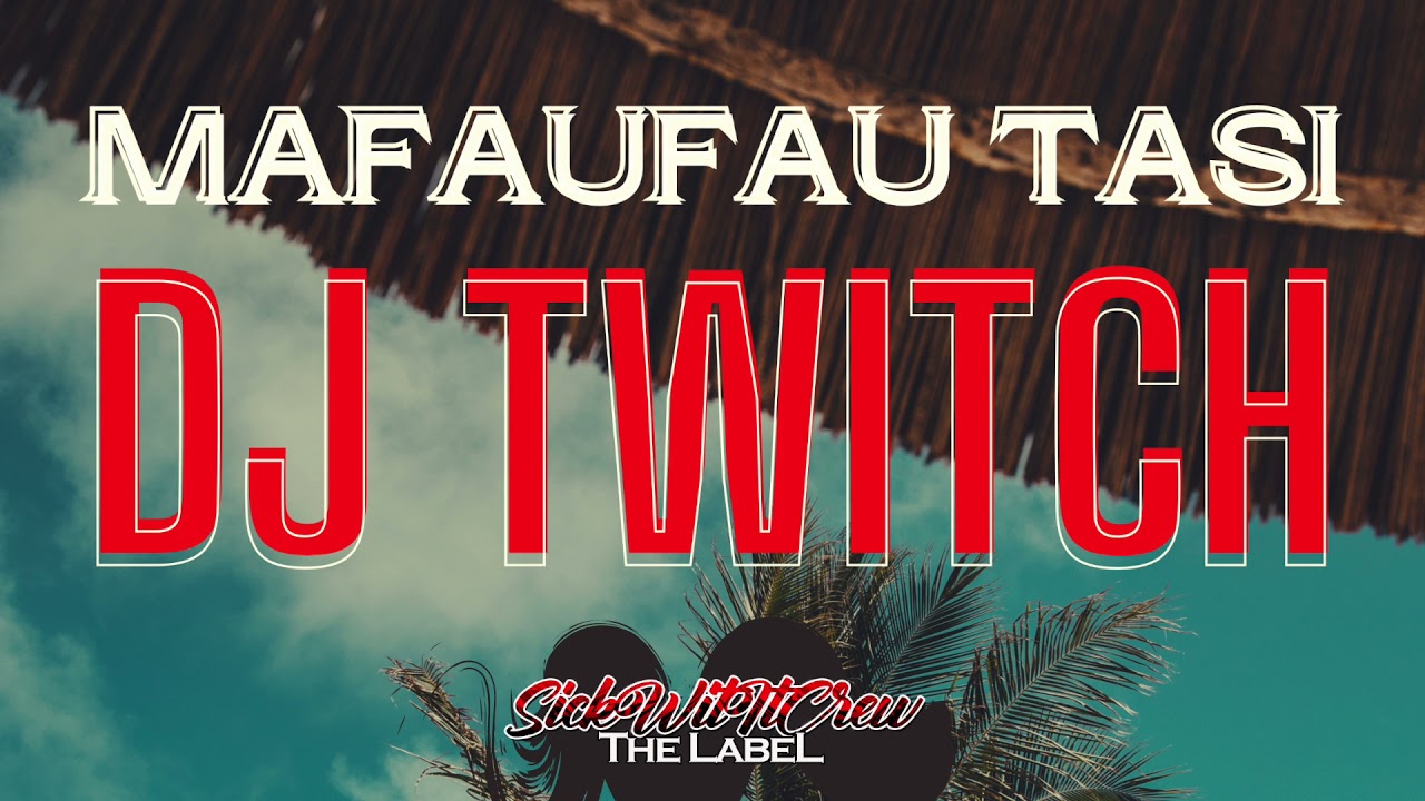 Dj Twitch - Mafaufau Tasi