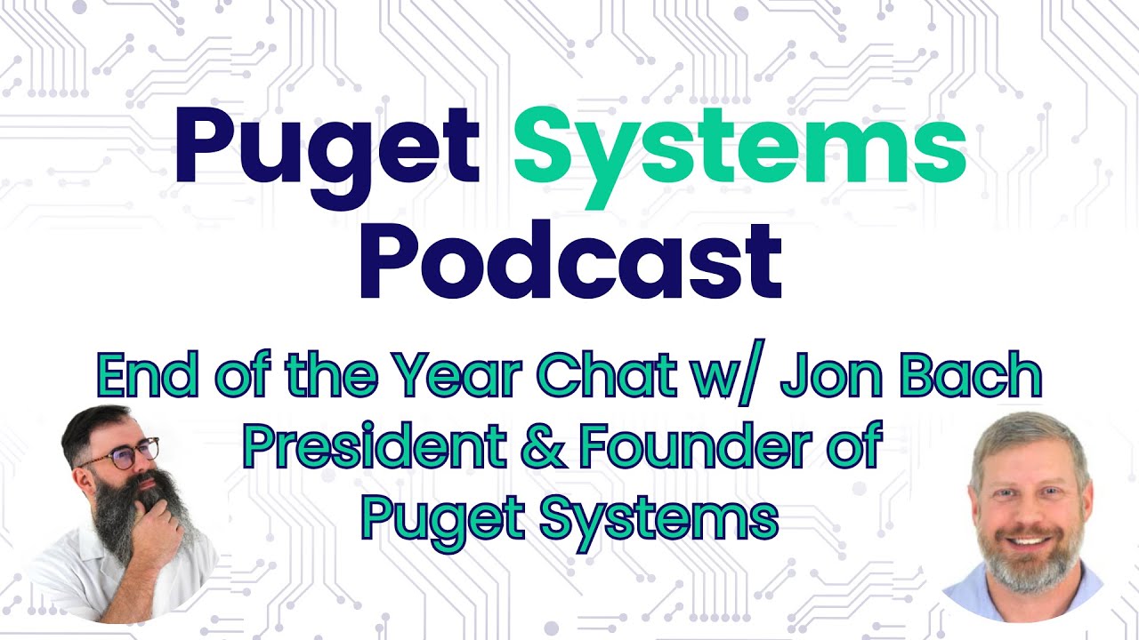Puget Systems Podcast - End of the Year Chat w/ Puget Systems Founder & President, Jon Bach