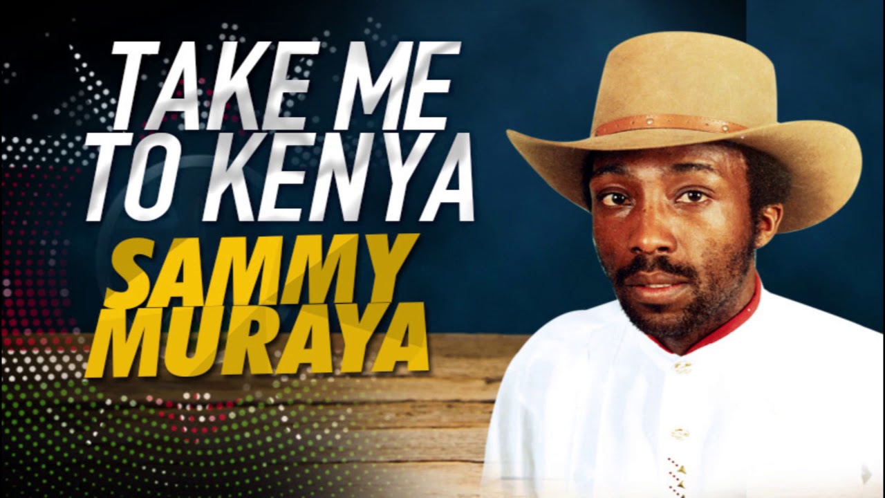 TAKE ME TO KENYA BY SAMMY MURAYA