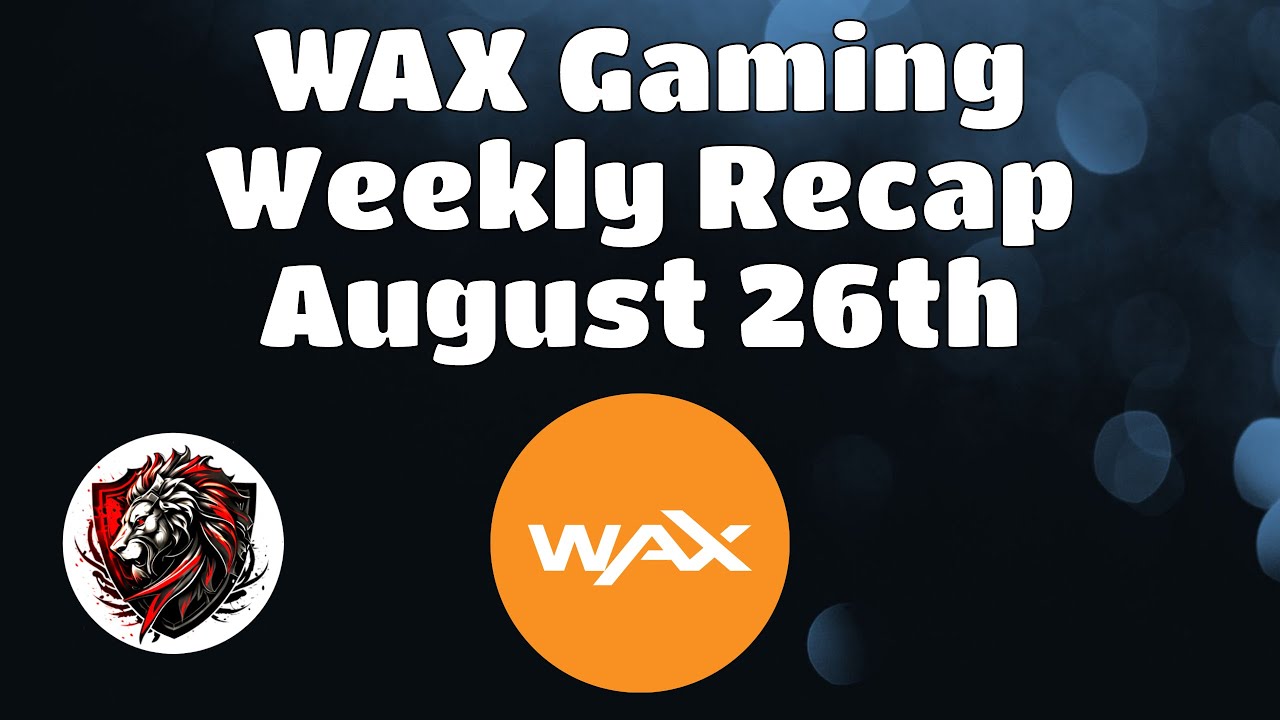Wax Weekly Recap for August 26th |  The Latest News and Updates for the WAX Blockchain