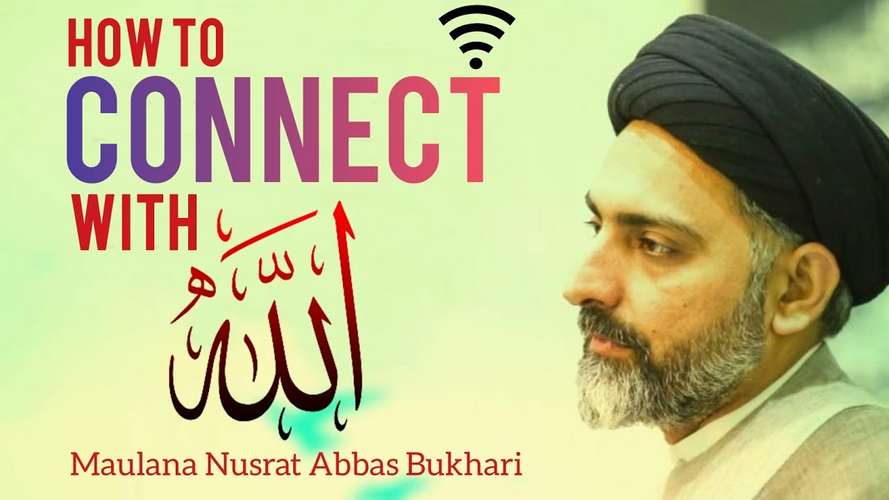How to Connect With Allah- Maulana Nusrat Abbas Bukhari
