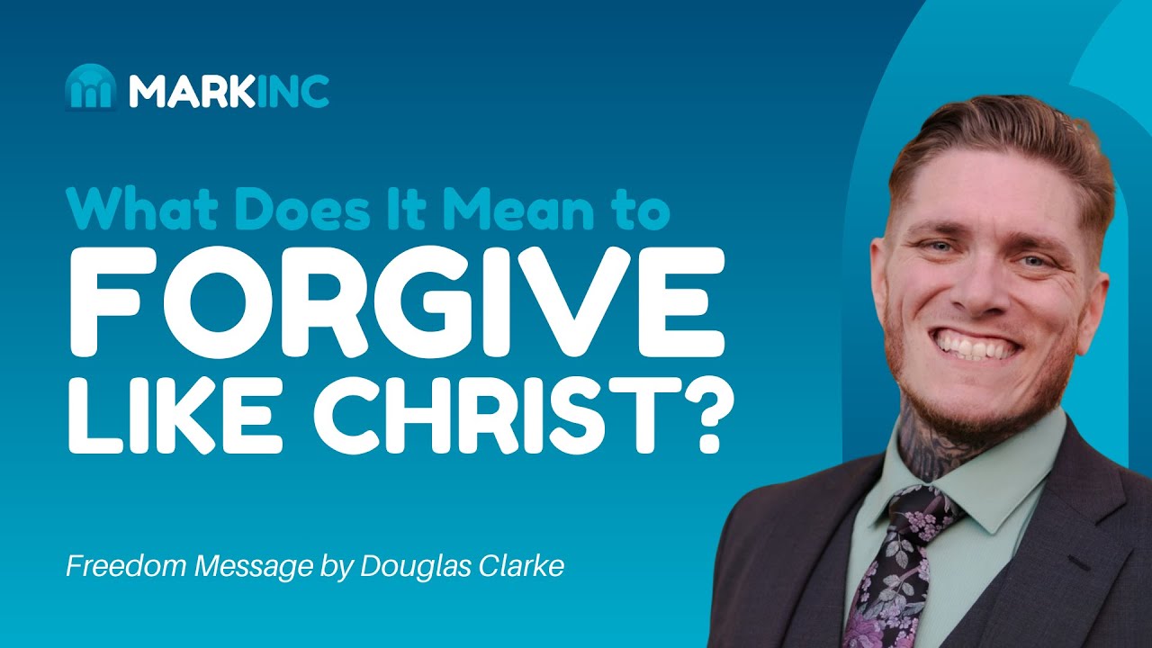 What Does It Mean to Forgive Like Christ? A Message From Douglas Clarke