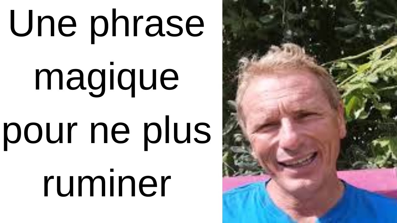Une phrase magique pour ne plus ruminer