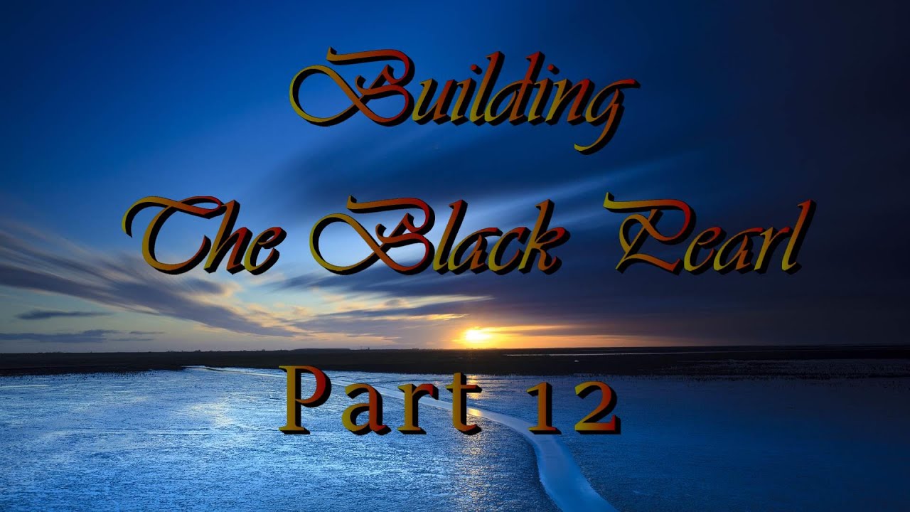 Building The Black Pearl Model Ship Part 12