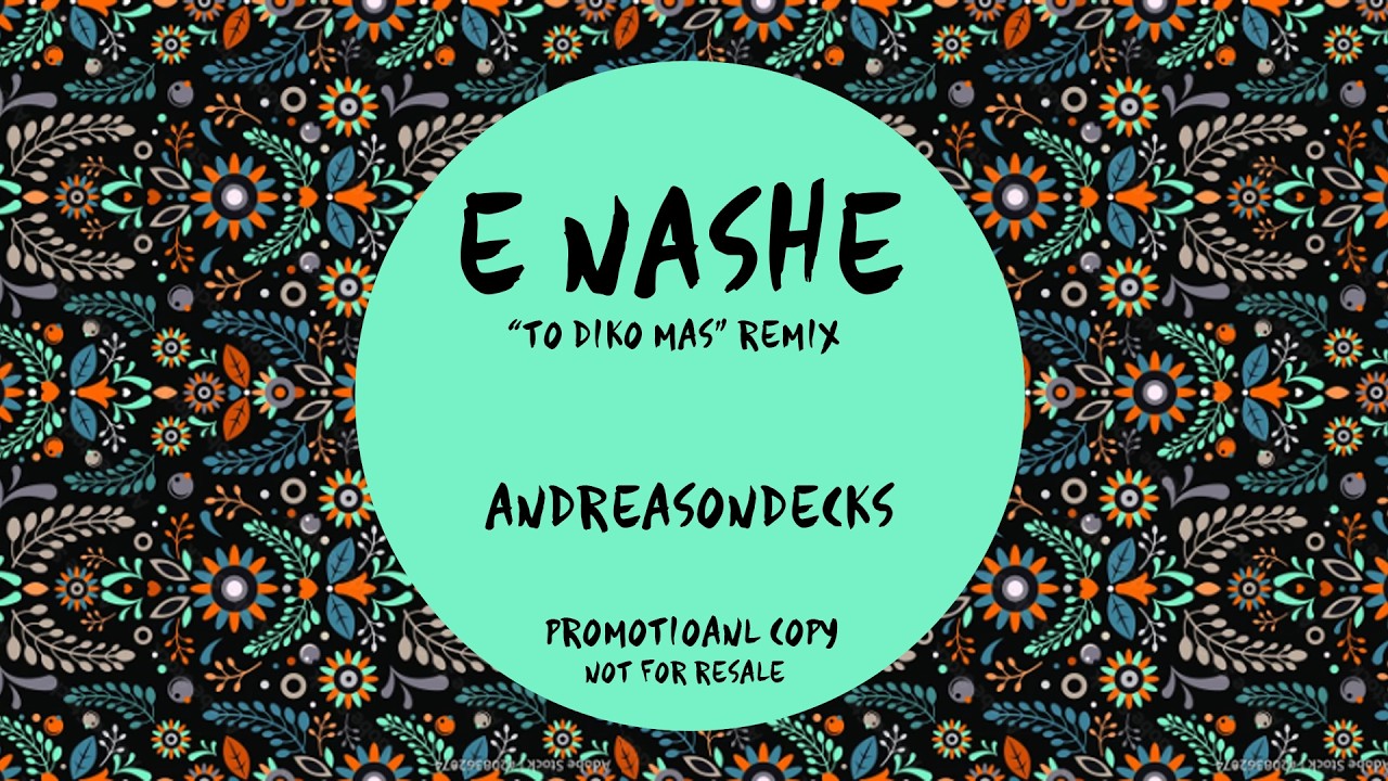 E Nashe - Andreasondecks (Diko mas edit)