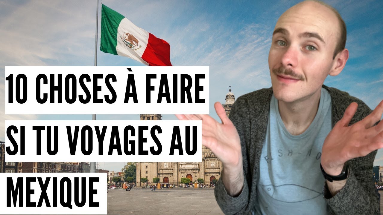 Les 10 CHOSES qu'il faut ABSOLUMENT que TU FASSES si tu VOYAGES au MEXIQUE