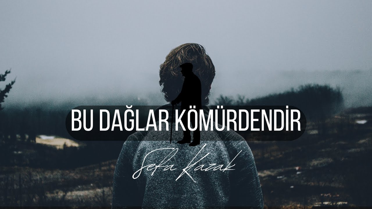 Bu Dağlar Kömürdendir - Sefa Kazak